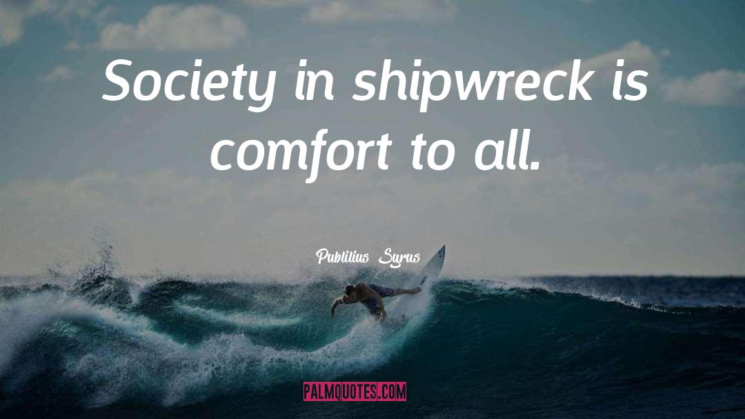 Shipwreck quotes by Publilius Syrus