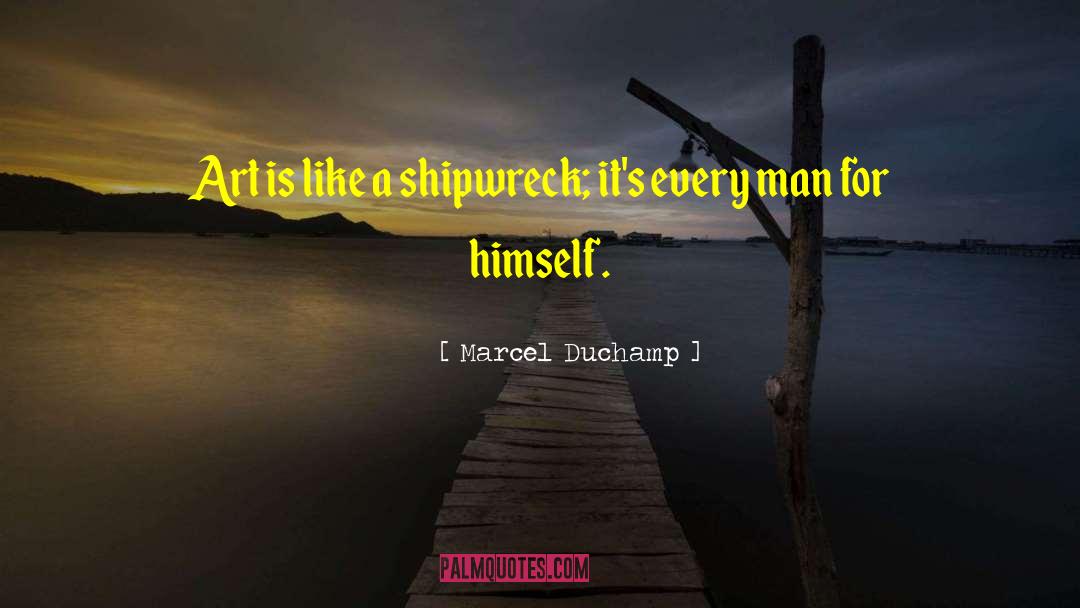 Shipwreck quotes by Marcel Duchamp