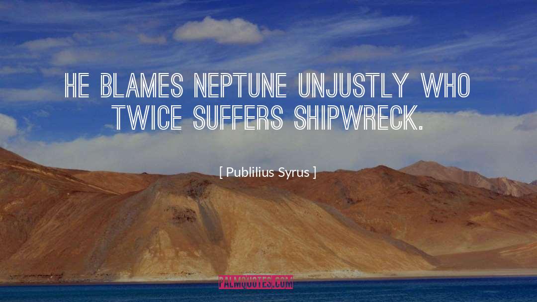 Shipwreck quotes by Publilius Syrus