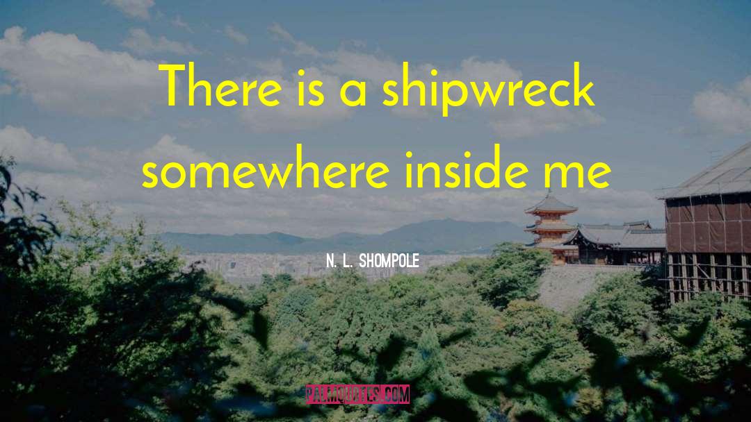 Shipwreck quotes by N. L. Shompole