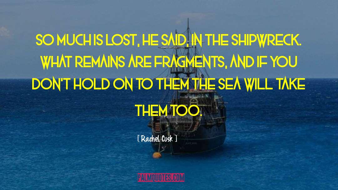 Shipwreck quotes by Rachel Cusk