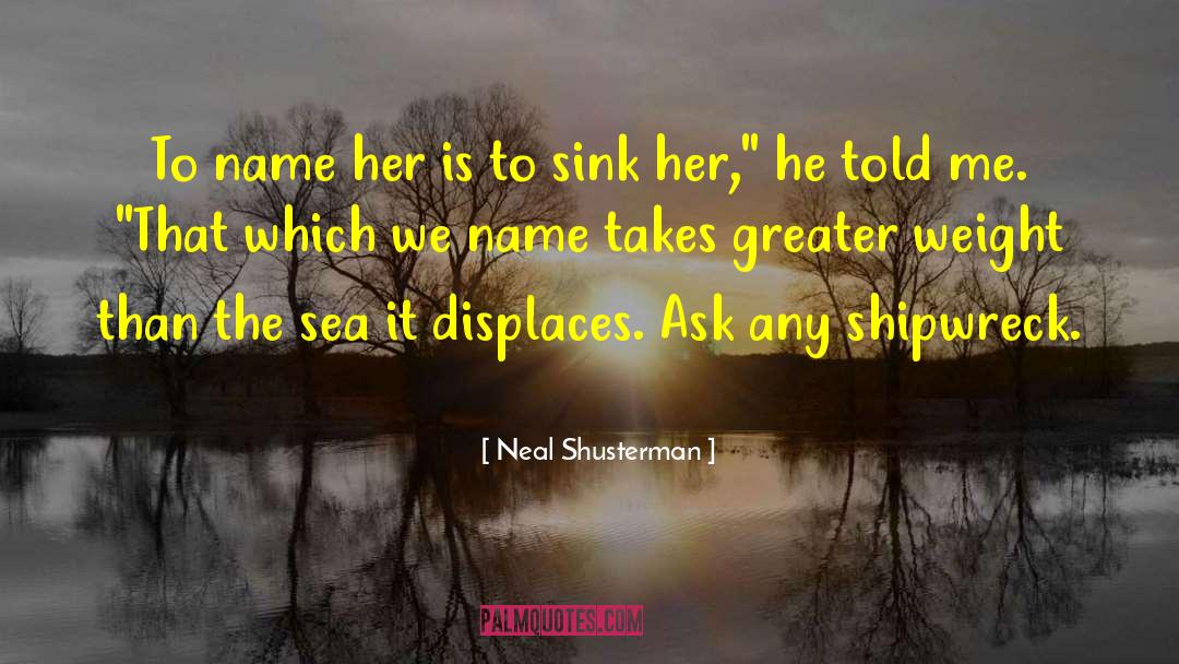 Shipwreck quotes by Neal Shusterman