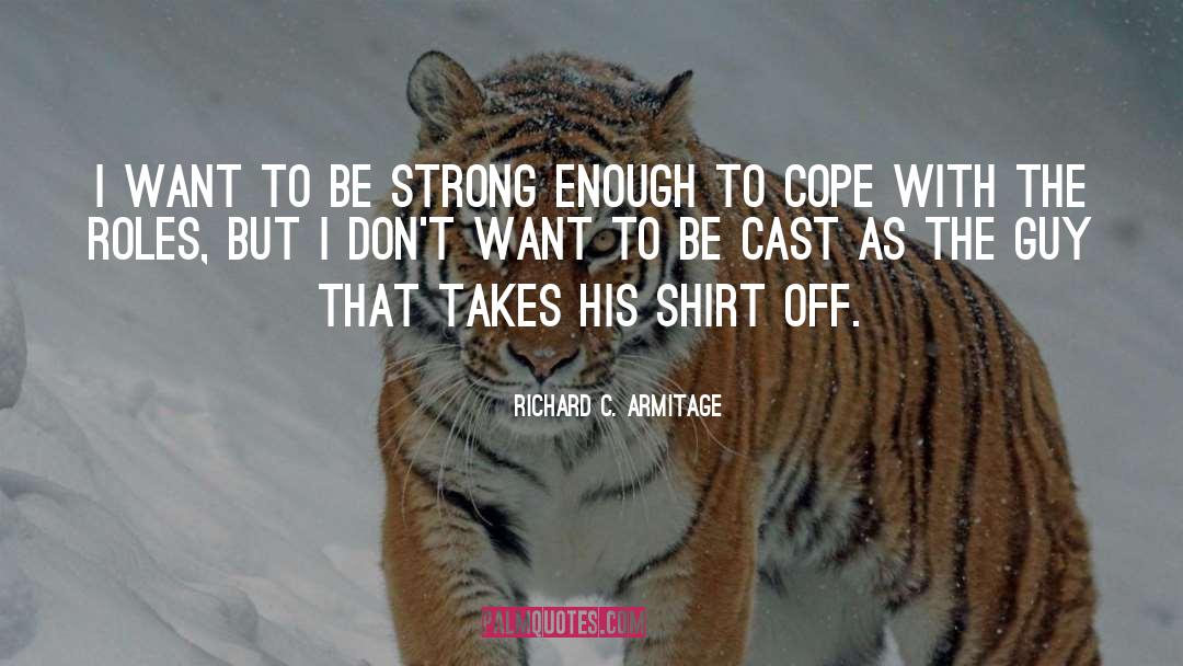 Shirt Off quotes by Richard C. Armitage