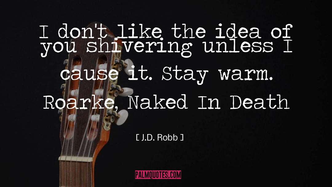 Shivering quotes by J.D. Robb