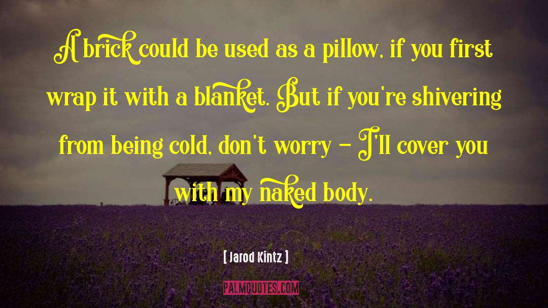 Shivering quotes by Jarod Kintz