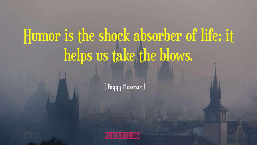 Shock Absorber quotes by Peggy Noonan