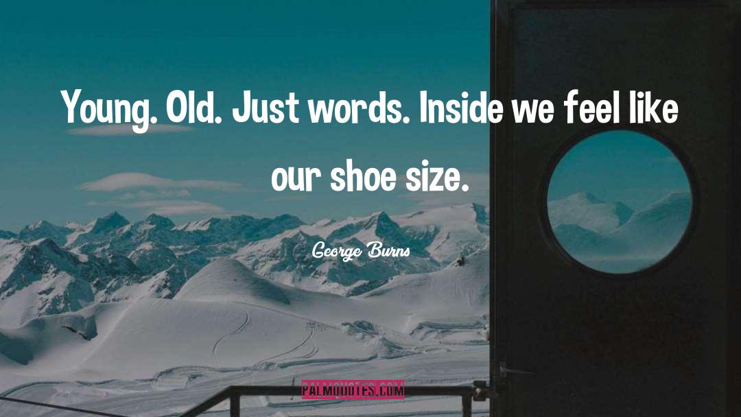 Shoe quotes by George Burns