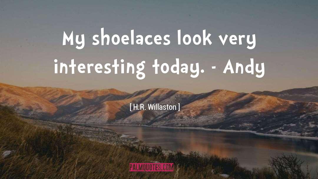 Shoelaces quotes by H.R. Willaston