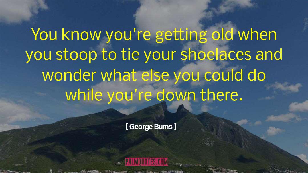 Shoelaces quotes by George Burns
