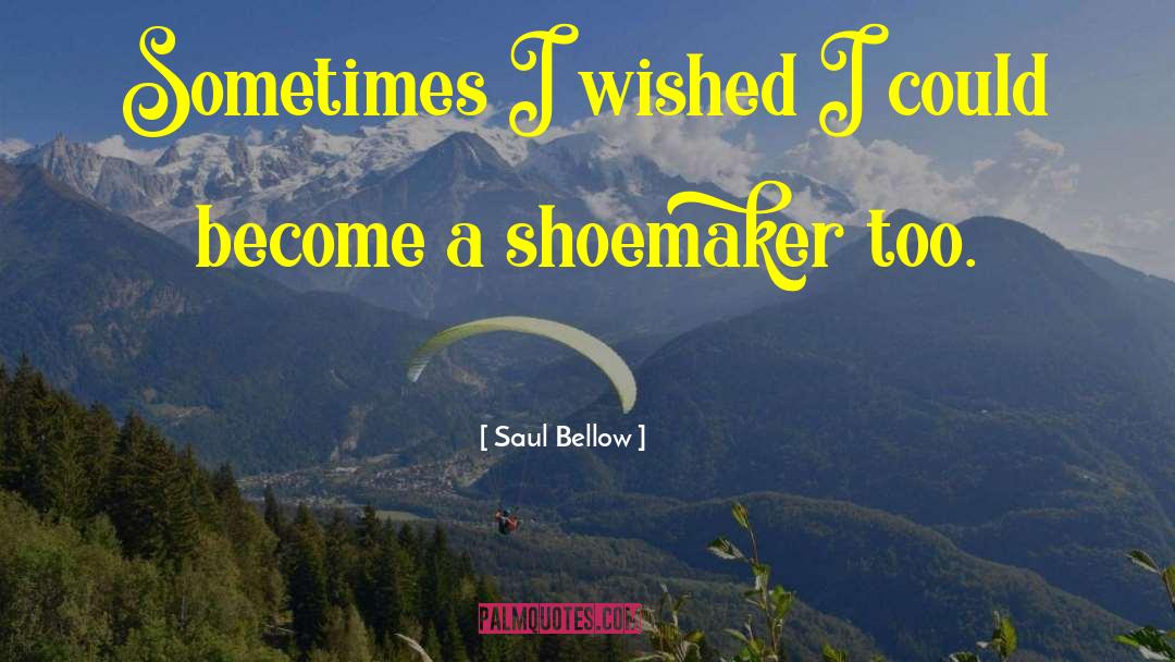 Shoemaker quotes by Saul Bellow