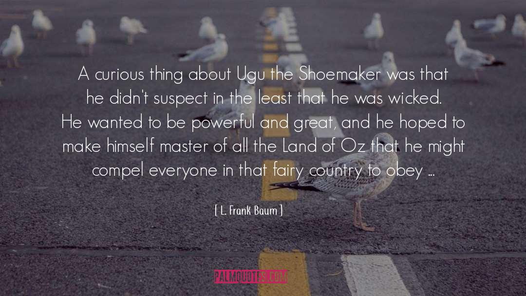 Shoemaker quotes by L. Frank Baum