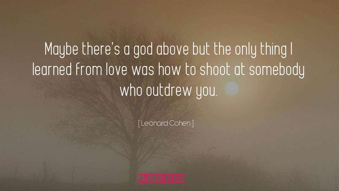 Shoot quotes by Leonard Cohen
