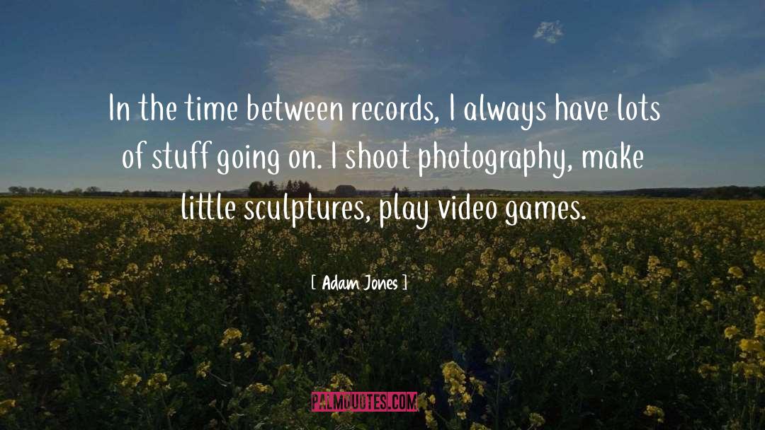 Shoot quotes by Adam Jones