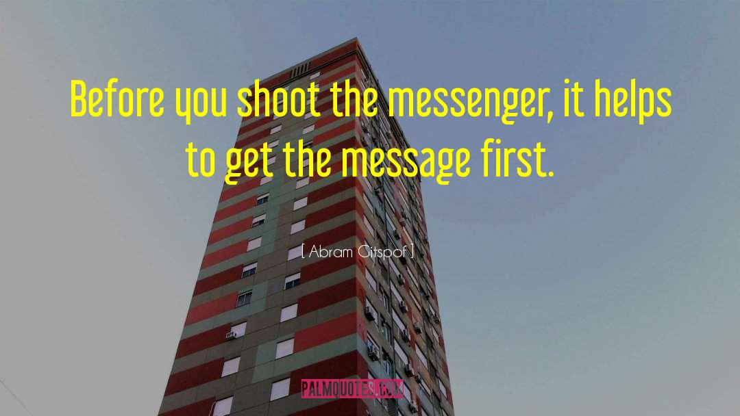 Shoot The Messenger quotes by Abram Gitspof