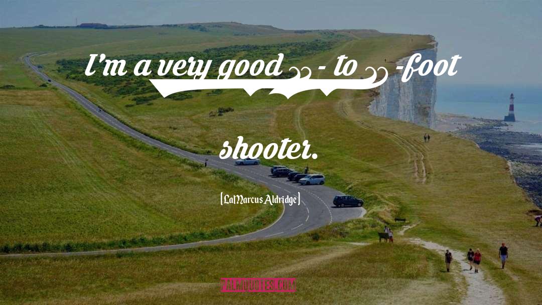 Shooter quotes by LaMarcus Aldridge