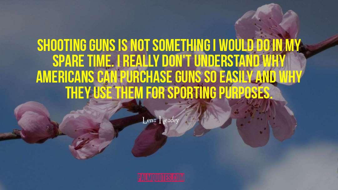 Shooting Guns quotes by Lena Headey