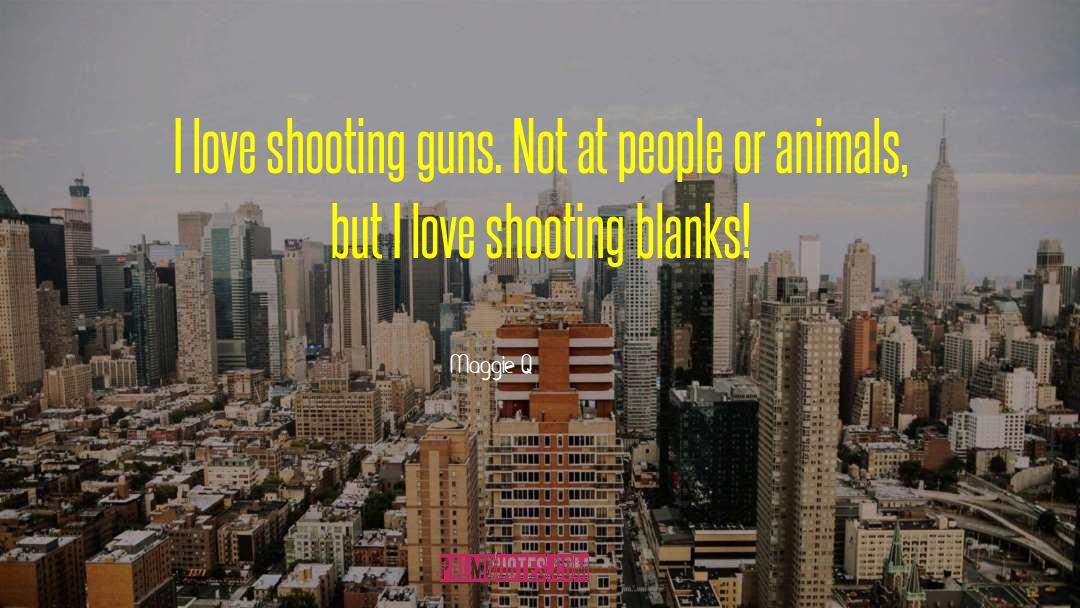 Shooting Guns quotes by Maggie Q