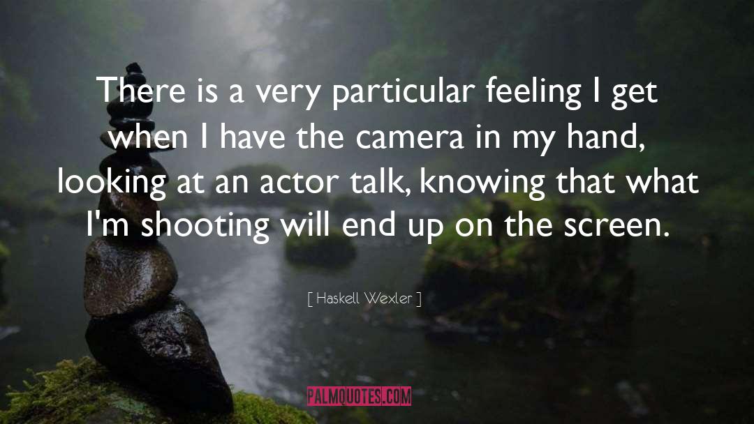 Shooting quotes by Haskell Wexler