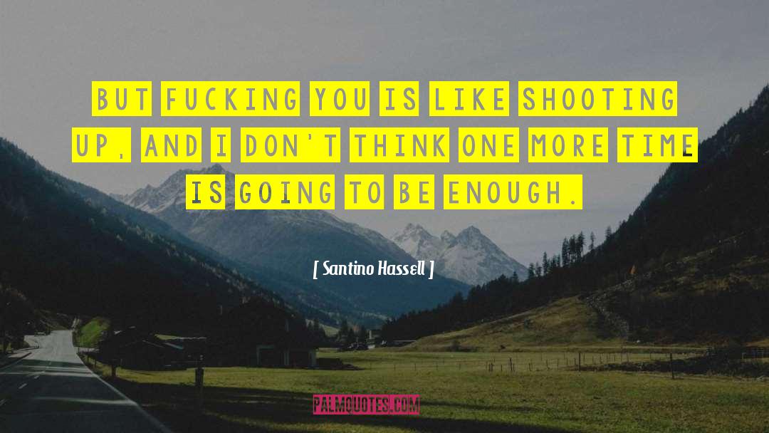 Shooting Up quotes by Santino Hassell