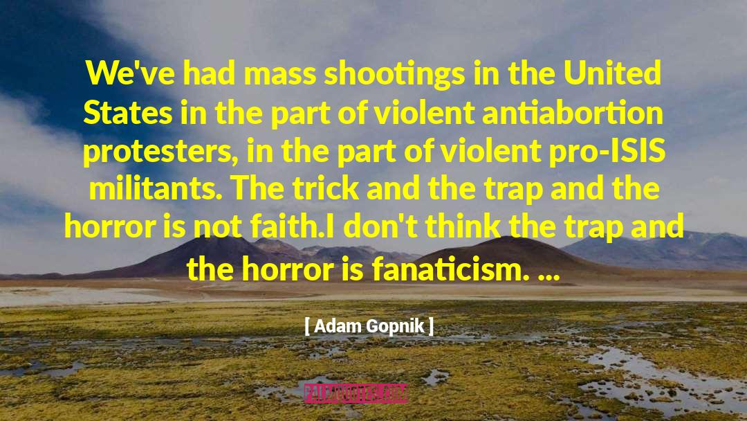 Shootings quotes by Adam Gopnik