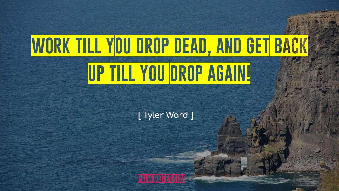 Shop Till You Drop quotes by Tyler Ward