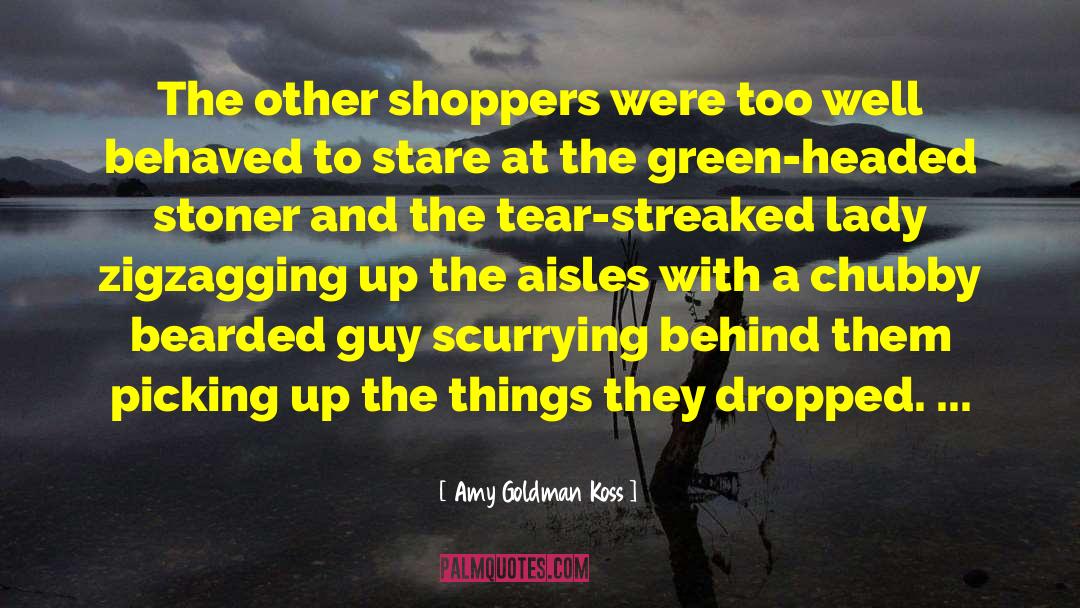 Shoppers quotes by Amy Goldman Koss