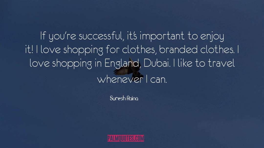 Shopping For Clothes quotes by Suresh Raina