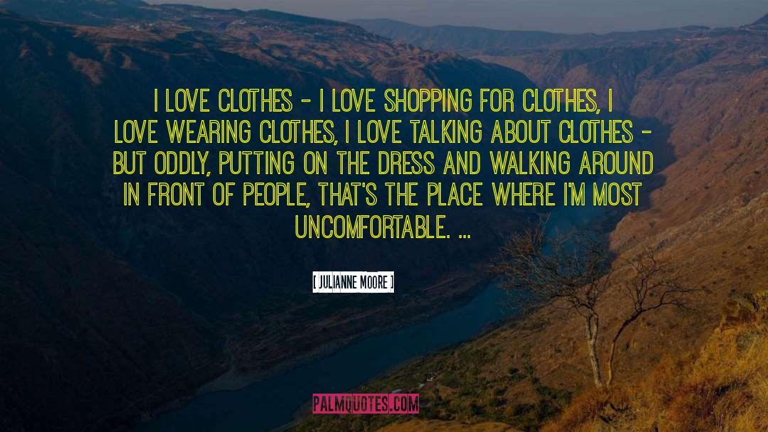 Shopping For Clothes quotes by Julianne Moore