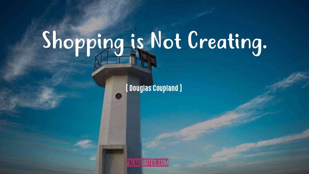 Shopping quotes by Douglas Coupland