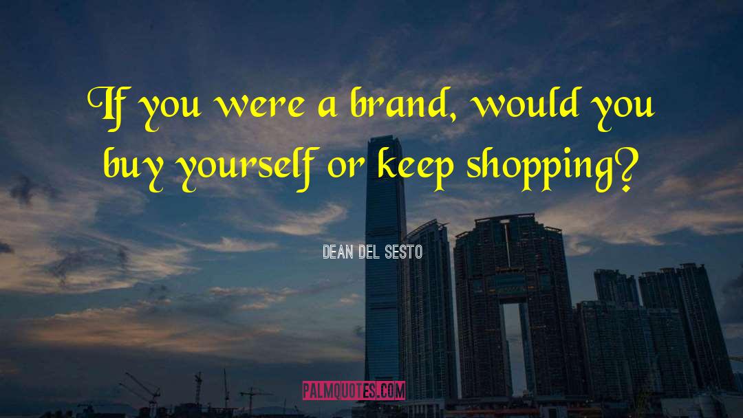 Shopping Spree quotes by Dean Del Sesto