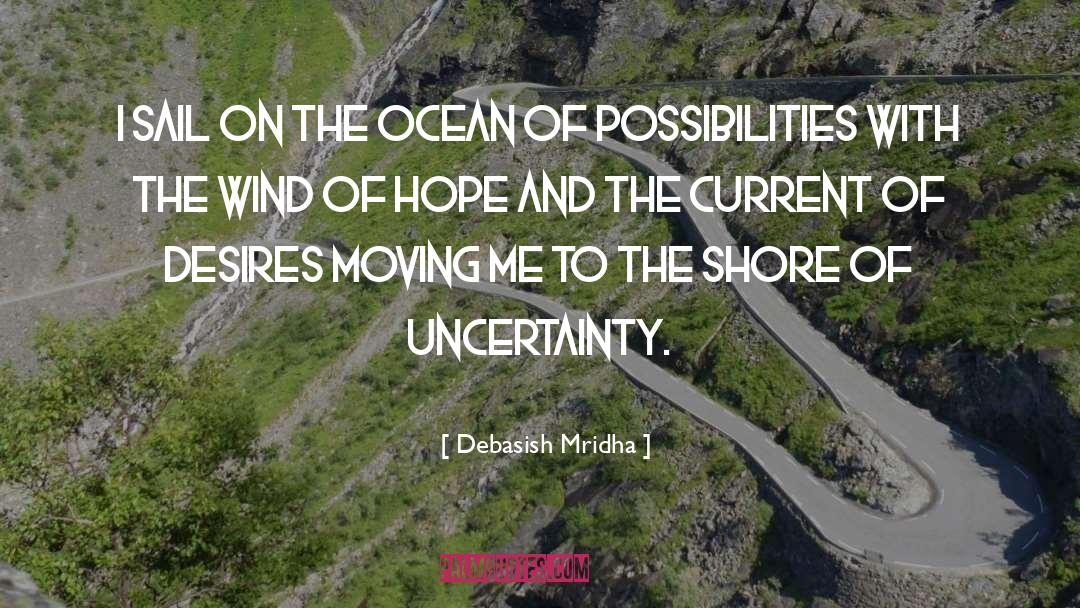 Shore Of Uncertainty quotes by Debasish Mridha
