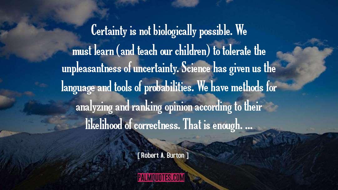 Shore Of Uncertainty quotes by Robert A. Burton