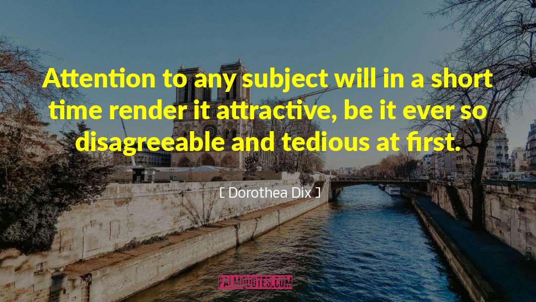 Short Attention Spans quotes by Dorothea Dix