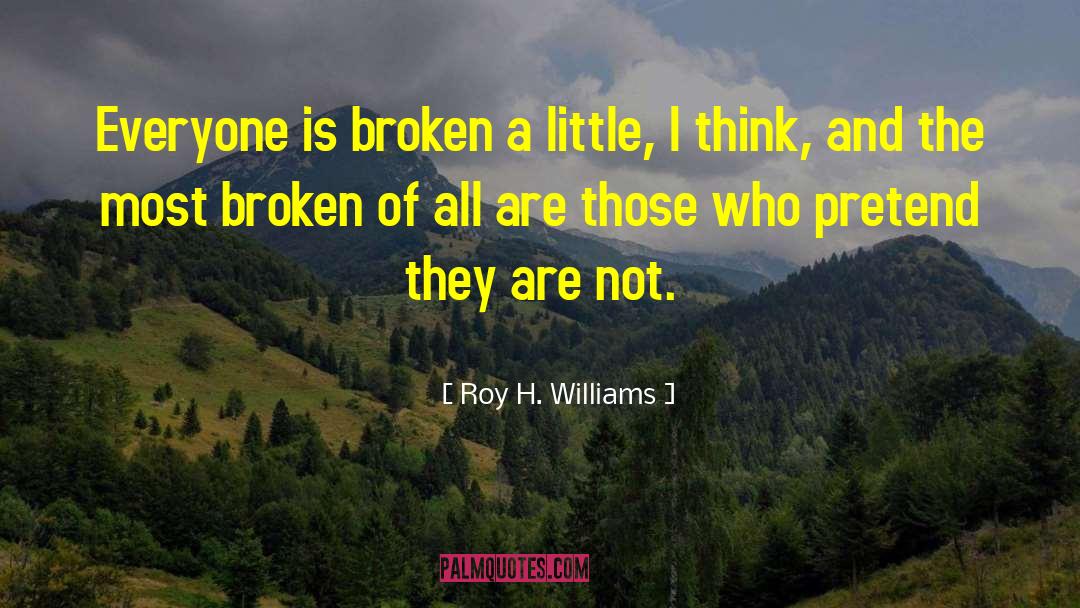 Short Deep Broken quotes by Roy H. Williams