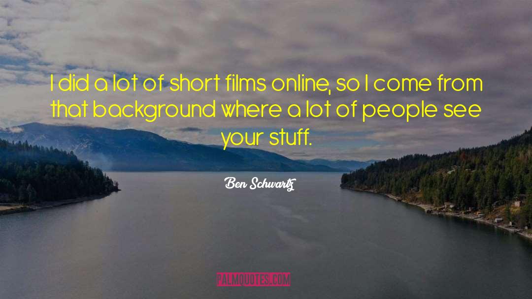 Short Films quotes by Ben Schwartz