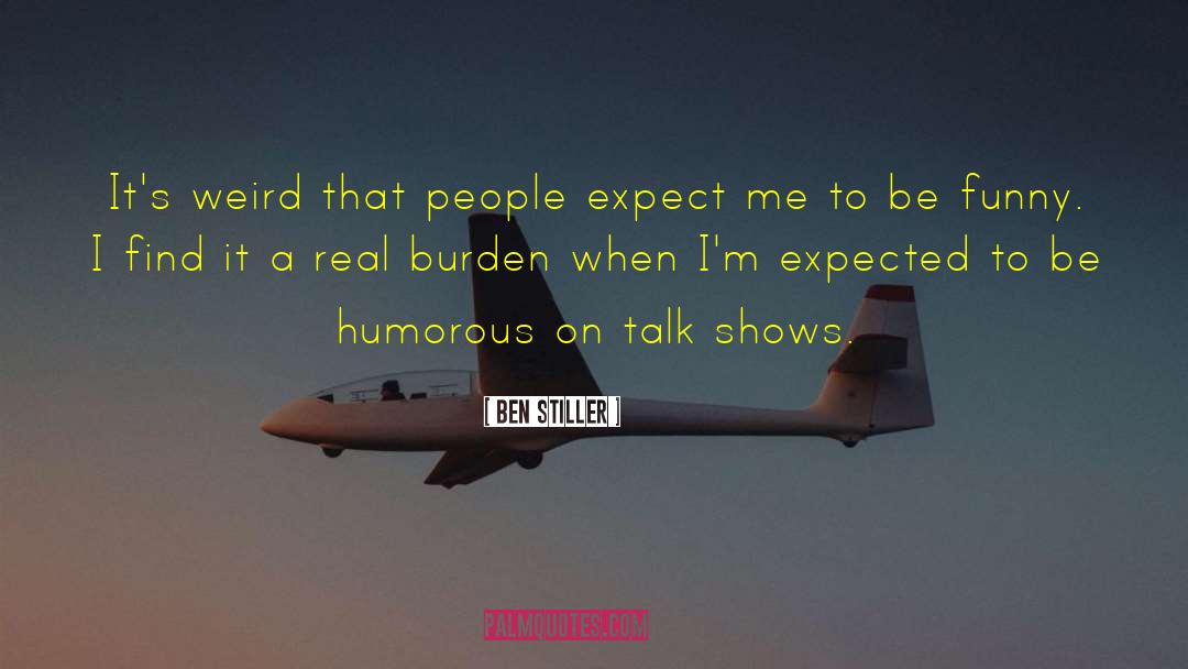 Short Funny Weird quotes by Ben Stiller