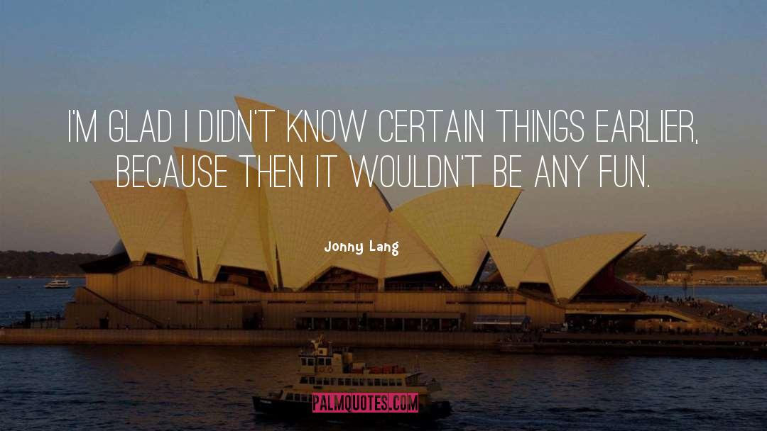 Short Glad quotes by Jonny Lang