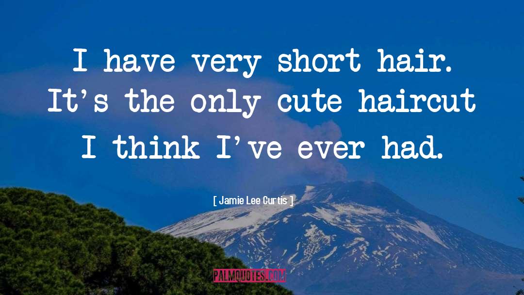 Short Hair quotes by Jamie Lee Curtis