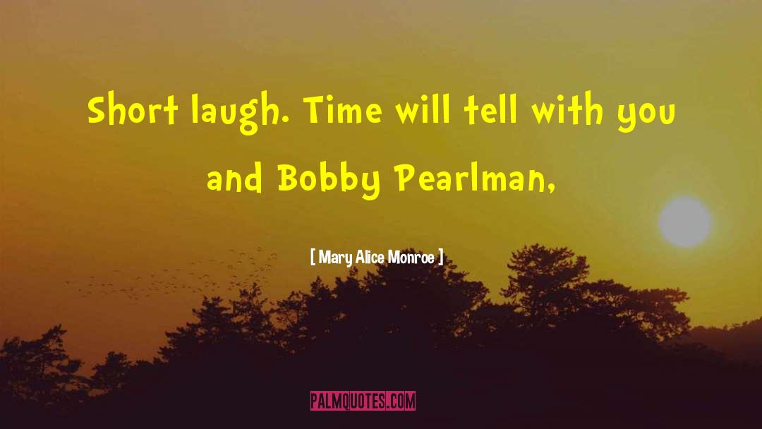 Short Laugh quotes by Mary Alice Monroe