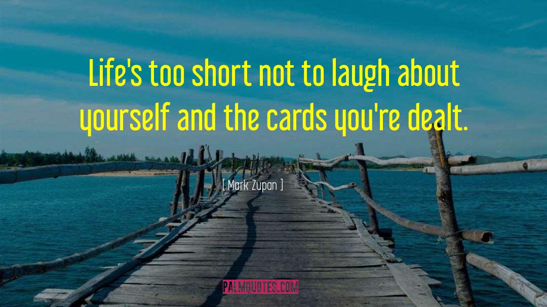 Short Laugh quotes by Mark Zupan
