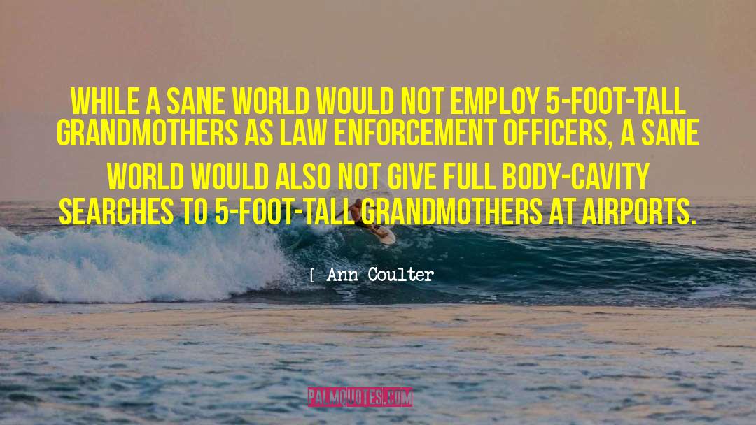 Short Law Enforcement quotes by Ann Coulter