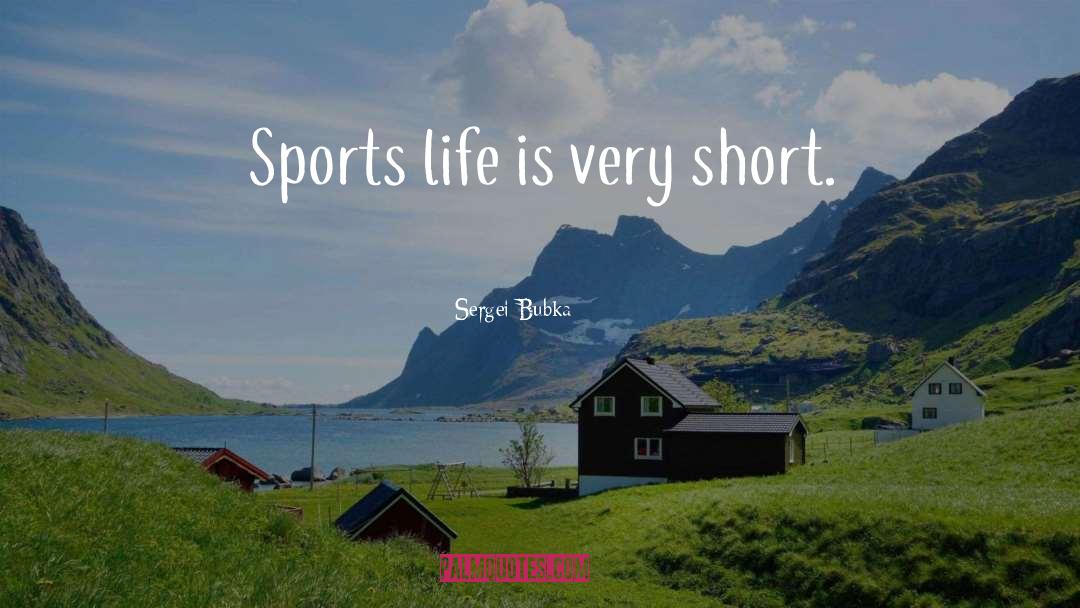 Short Life quotes by Sergei Bubka