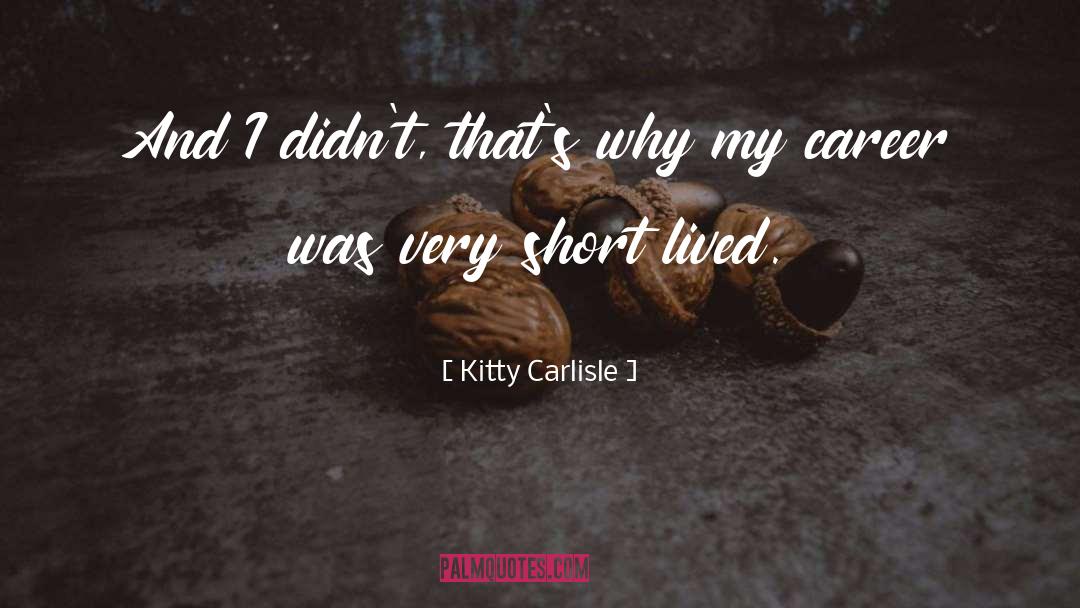 Short Lived quotes by Kitty Carlisle
