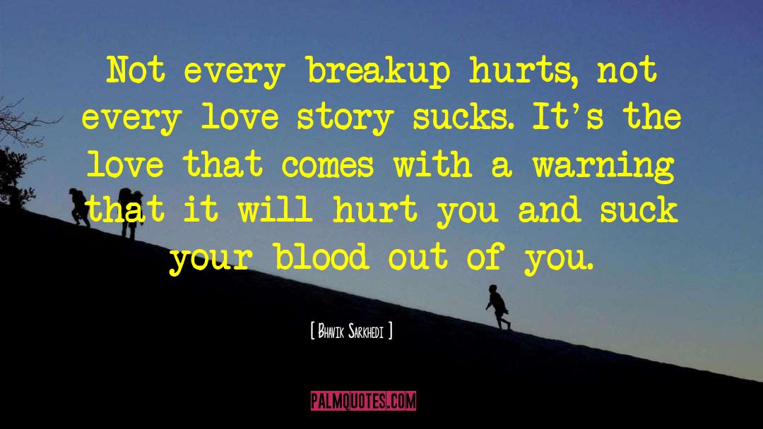 Short Love Hurts quotes by Bhavik Sarkhedi