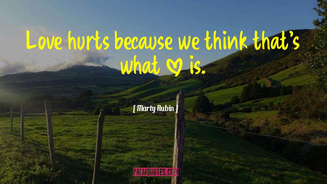 Short Love Hurts quotes by Marty Rubin