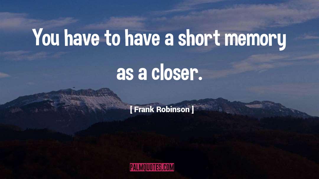 Short Memory quotes by Frank Robinson