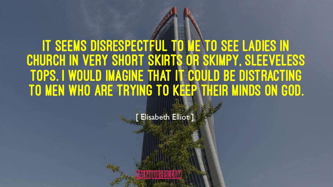 Short Skirts quotes by Elisabeth Elliot