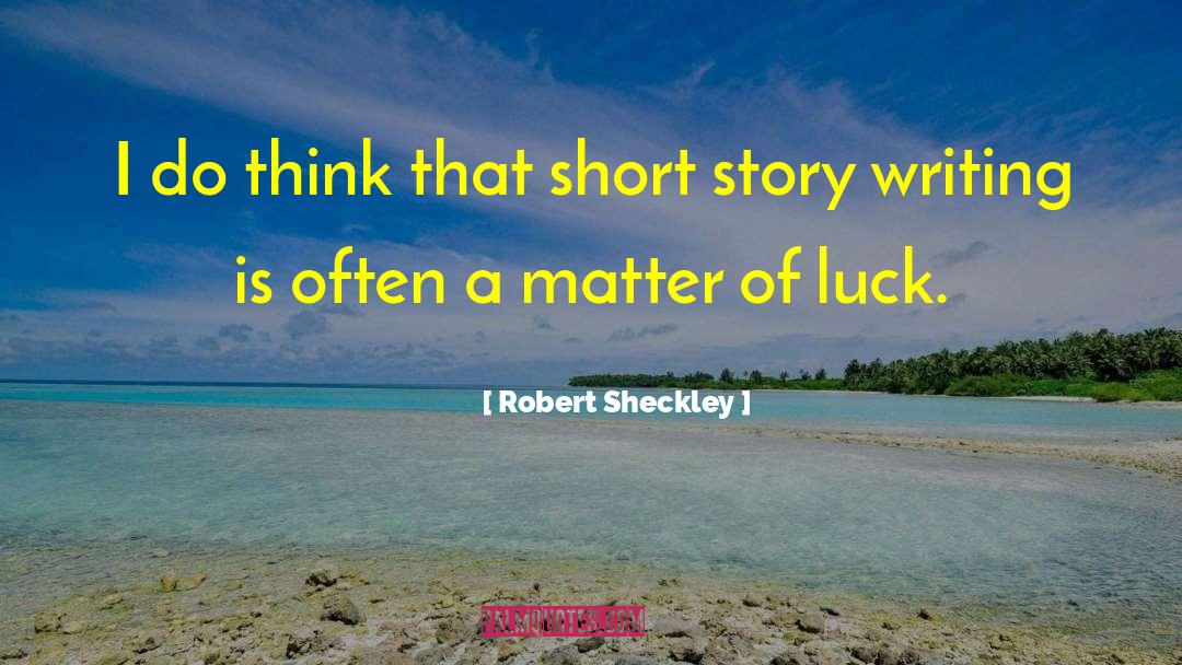 Short Story Writing quotes by Robert Sheckley