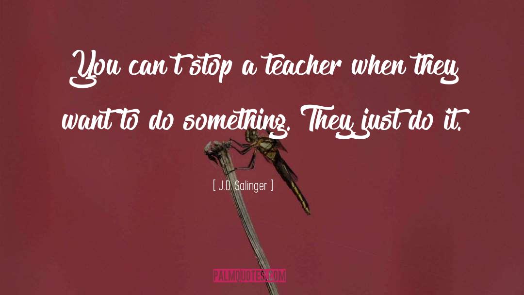 Short Teacher quotes by J.D. Salinger