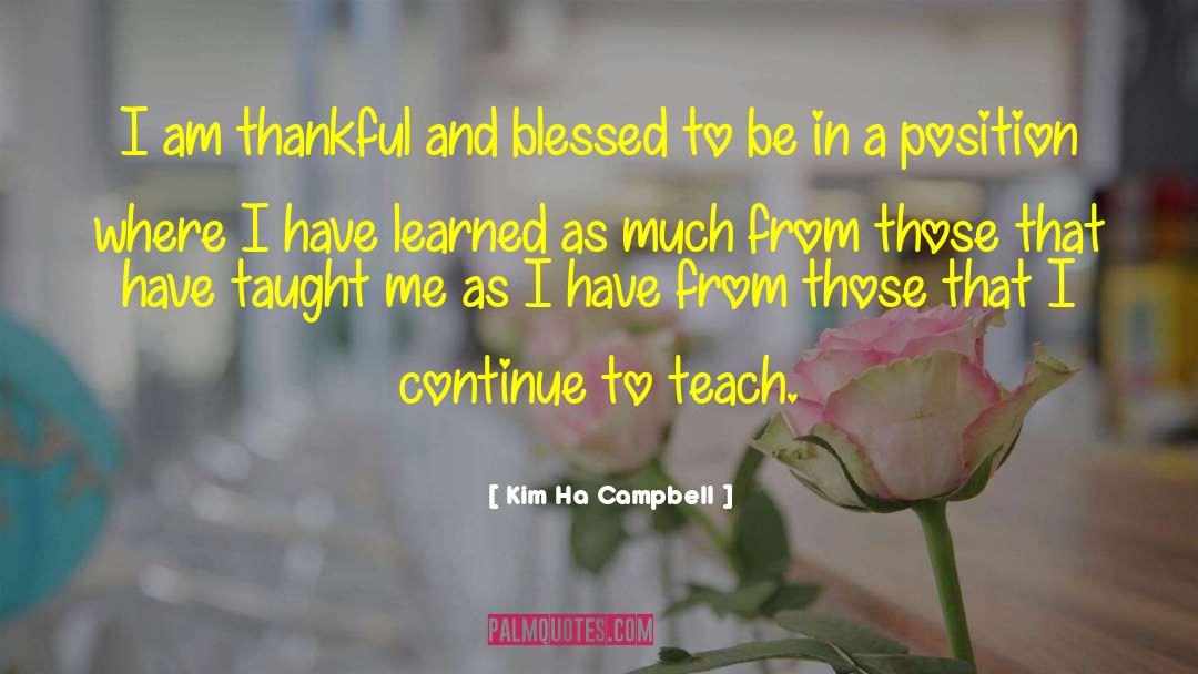 Short Teaching quotes by Kim Ha Campbell
